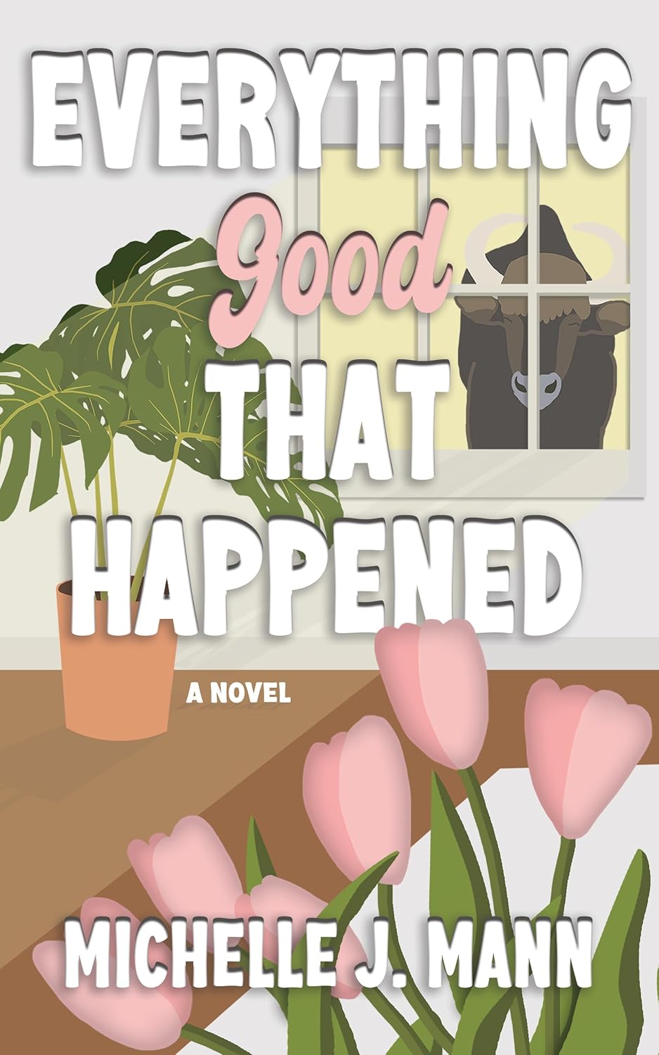 Everything Good That Happened: A Small Town Romance